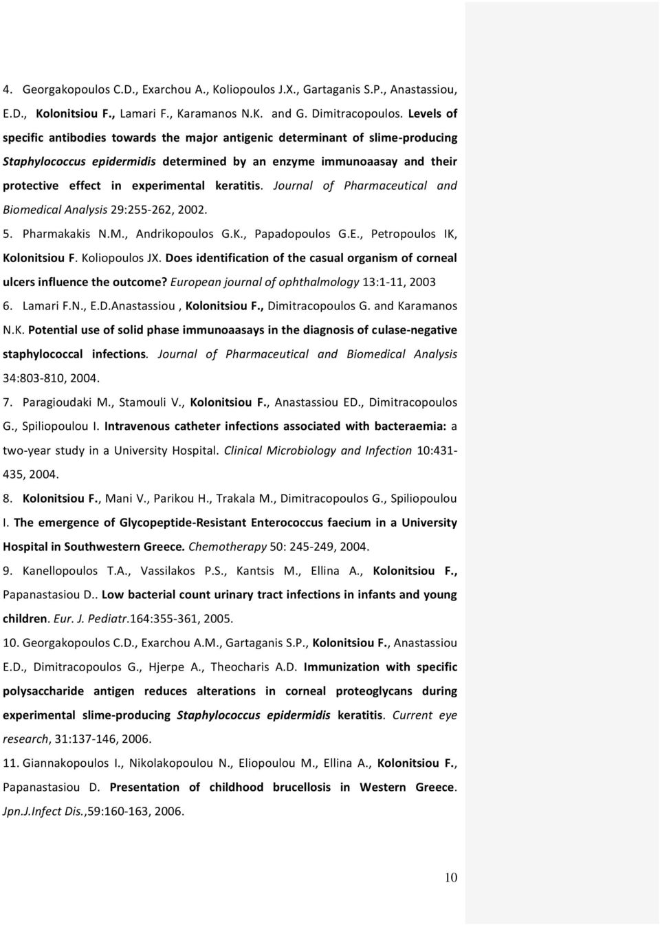 keratitis. Journal of Pharmaceutical and Biomedical Analysis 29:255-262, 2002. 5. Pharmakakis N.M., Andrikopoulos G.K., Papadopoulos G.E., Petropoulos ΙΚ, Kolonitsiou F. Koliopoulos JX.