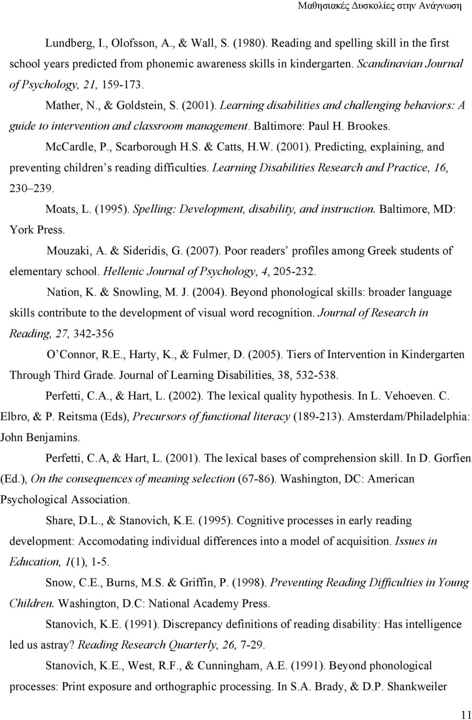 Baltimore: Paul H. Brookes. McCardle, P., Scarborough H.S. & Catts, H.W. (2001). Predicting, explaining, and preventing children s reading difficulties.
