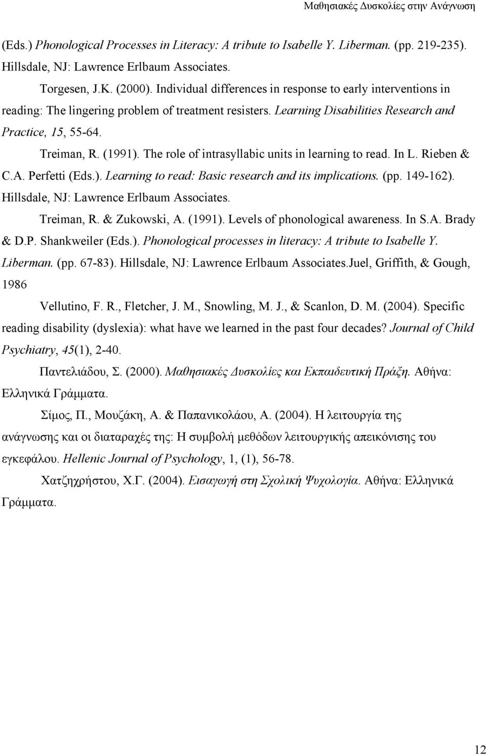 The role of intrasyllabic units in learning to read. In L. Rieben & C.A. Perfetti (Eds.). Learning to read: Basic research and its implications. (pp. 149-162).