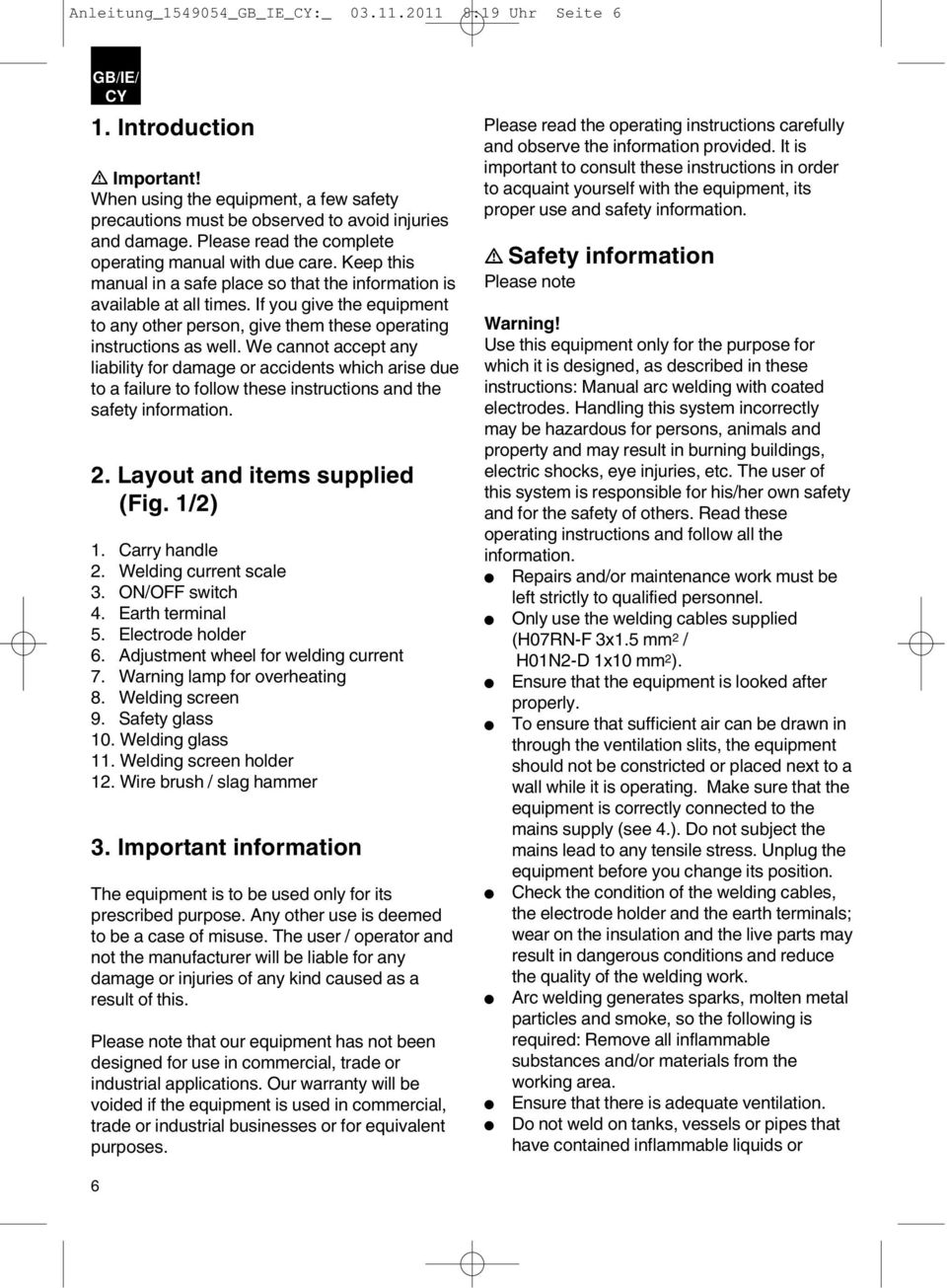If you give the equipment to any other person, give them these operating instructions as well.