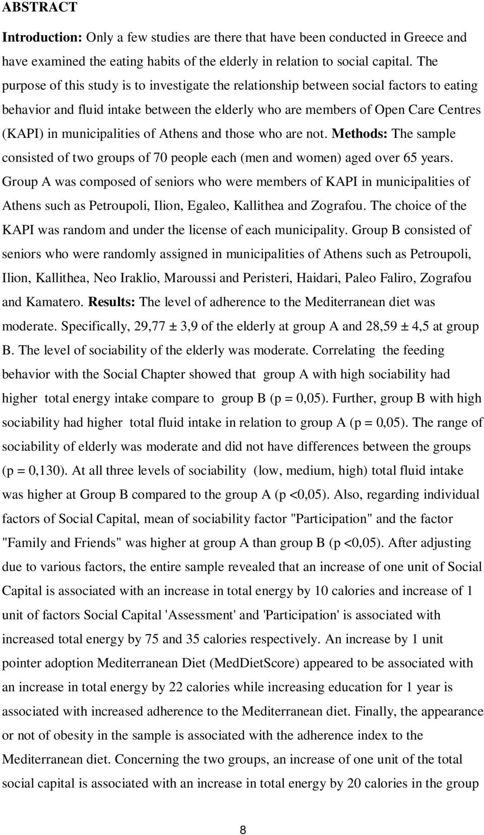 municipalities of Athens and those who are not. Methods: The sample consisted of two groups of 70 people each (men and women) aged over 65 years.
