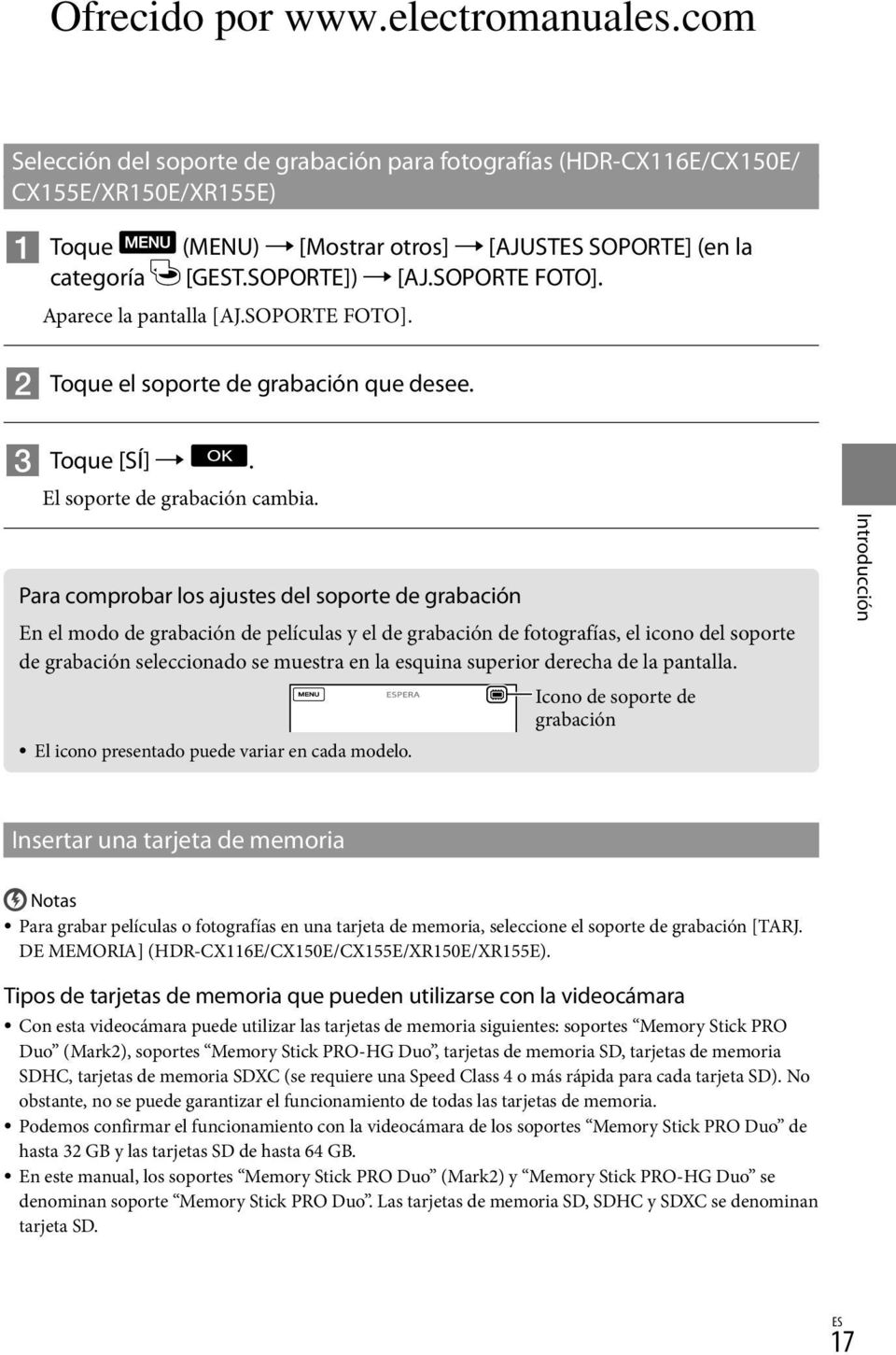 Para comprobar los ajustes del soporte de grabación En el modo de grabación de películas y el de grabación de fotografías, el icono del soporte de grabación seleccionado se muestra en la esquina