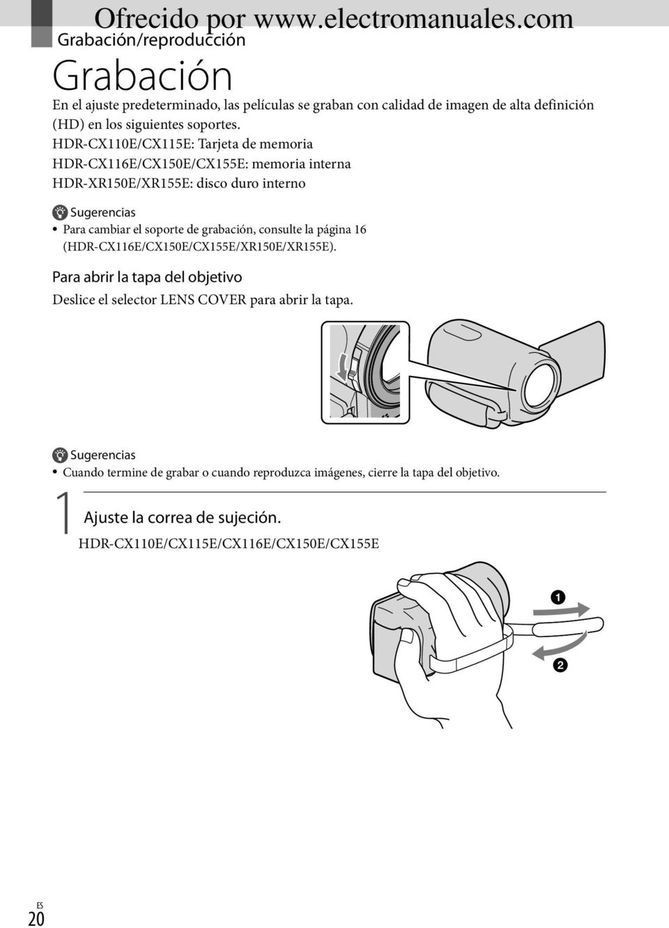 grabación, consulte la página 16 (HDR-CX116E/CX150E/CX155E/XR150E/XR155E). Para abrir la tapa del objetivo Deslice el selector LENS COVER para abrir la tapa.