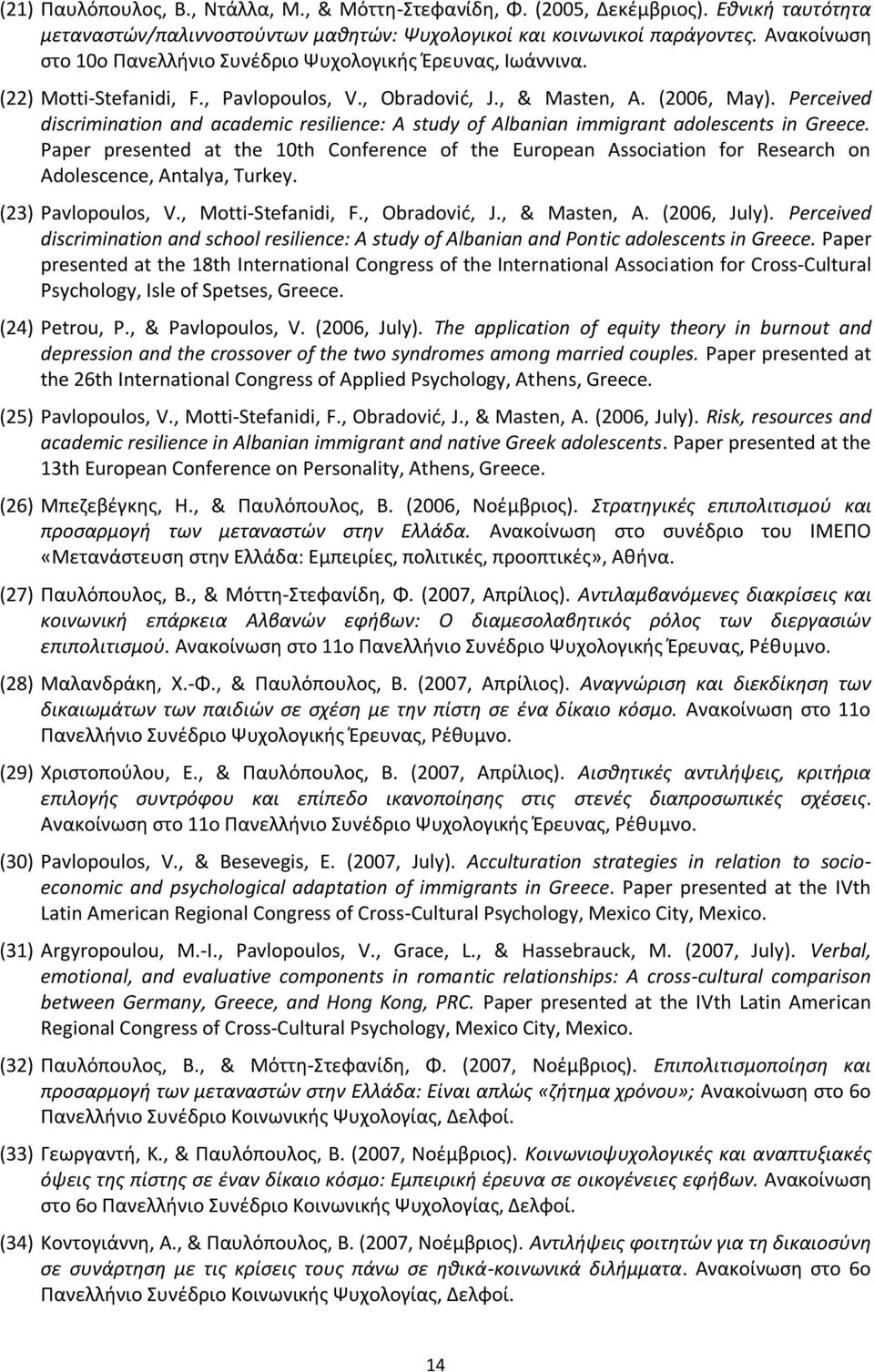 Perceived discrimination and academic resilience: A study of Albanian immigrant adolescents in Greece.
