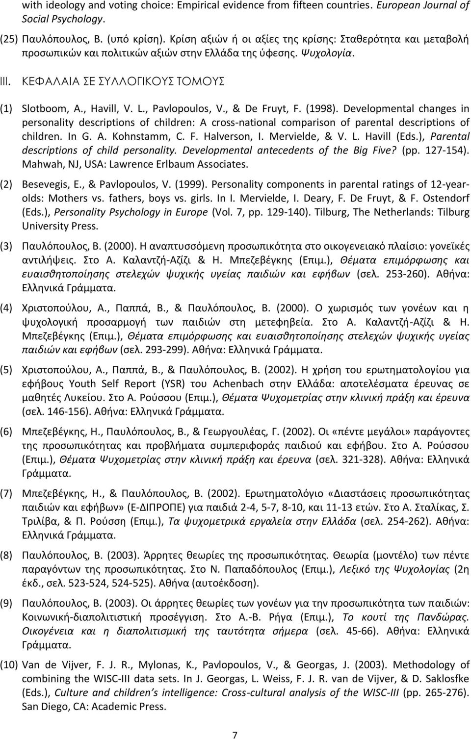 , Pavlopoulos, V., & De Fruyt, F. (1998). Developmental changes in personality descriptions of children: A cross-national comparison of parental descriptions of children. In G. A. Kohnstamm, C. F. Halverson, I.