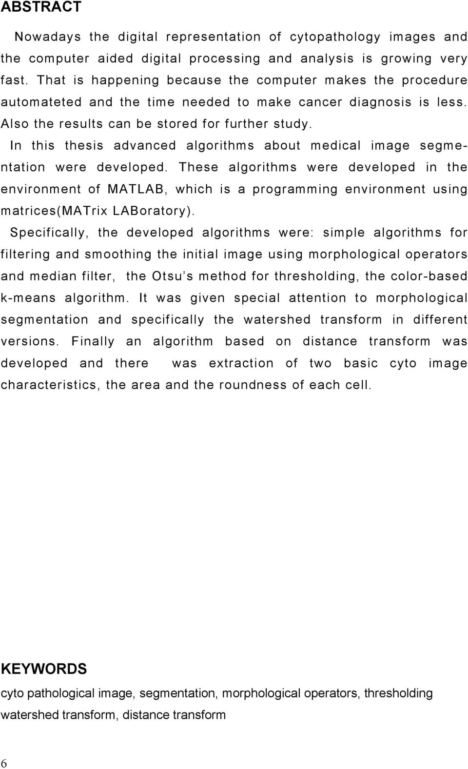 In this thesis advanced algorithms about medical image segmentation were developed.