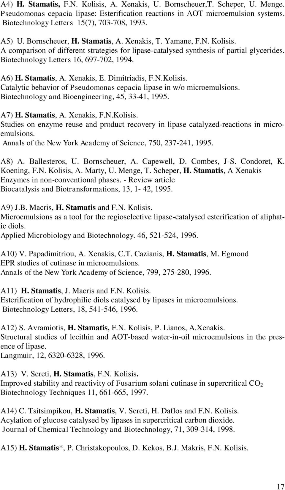 A comparison of different strategies for lipase-catalysed synthesis of partial glycerides. Biotechnology Letters 16, 697-702, 1994. A6) H. Stamatis, A. Xenakis, E. Dimitriadis, F.N.Kolisis.