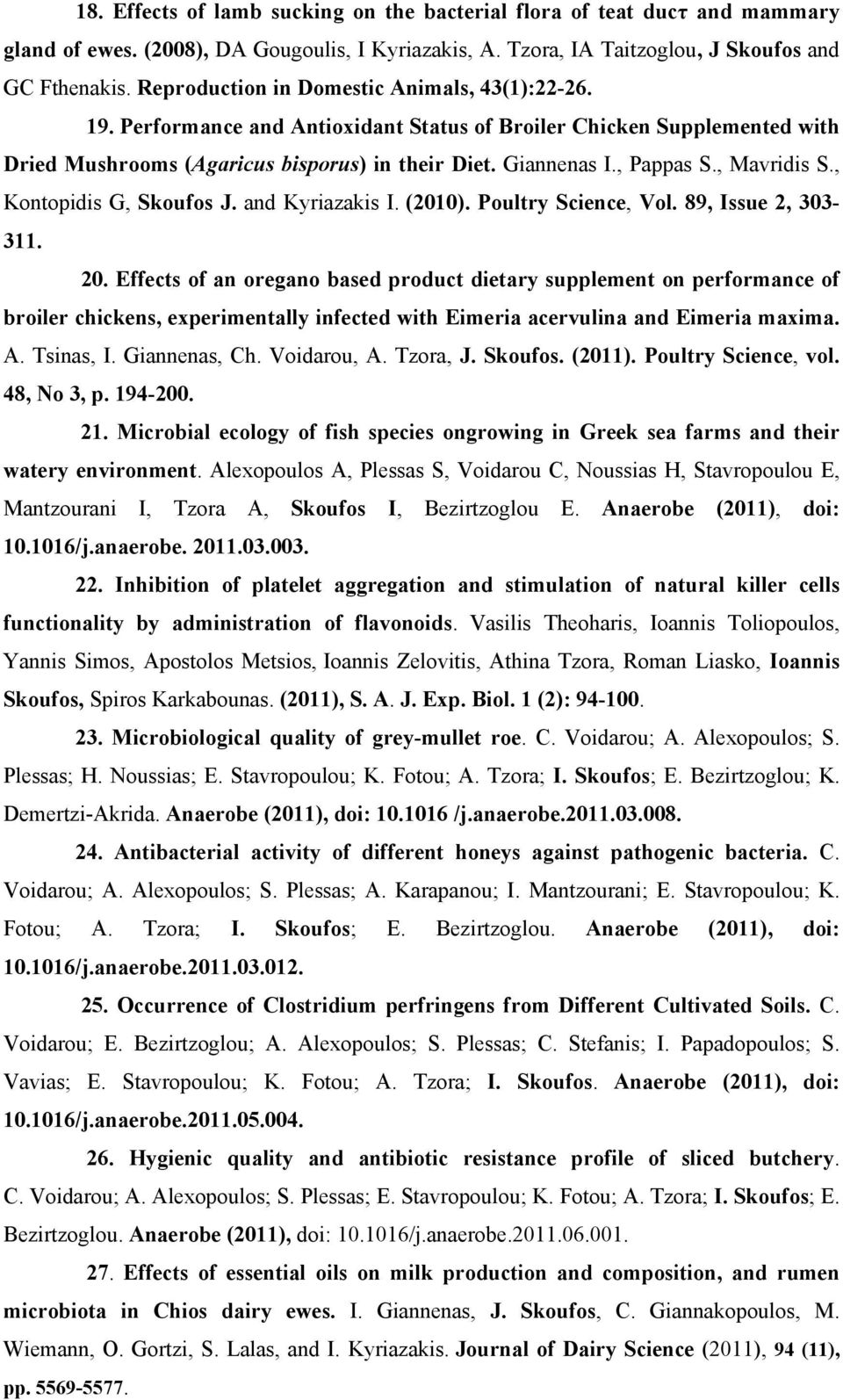, Mavridis S., Kontopidis G, Skoufos J. and Kyriazakis I. (2010). Poultry Science, Vol. 89, Issue 2, 303-311. 20.