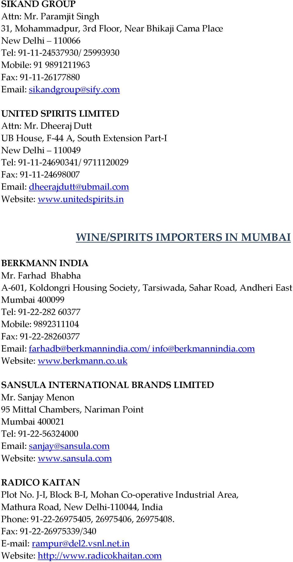 com UNITED SPIRITS LIMITED Attn: Mr. Dheeraj Dutt UB House, F 44 A, South Extension Part I New Delhi 110049 Tel: 91 11 24690341/ 9711120029 Fax: 91 11 24698007 Email: dheerajdutt@ubmail.