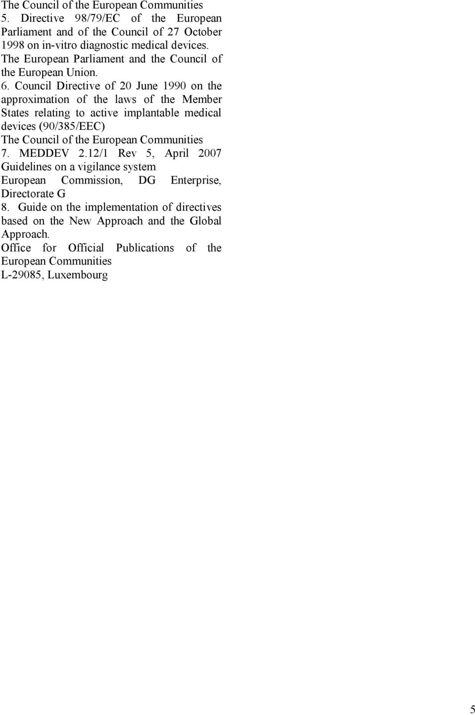 Council Directive of 20 June 1990 on the approximation of the laws of the Member States relating to active implantable medical devices (90/385/EEC) The Council of the European