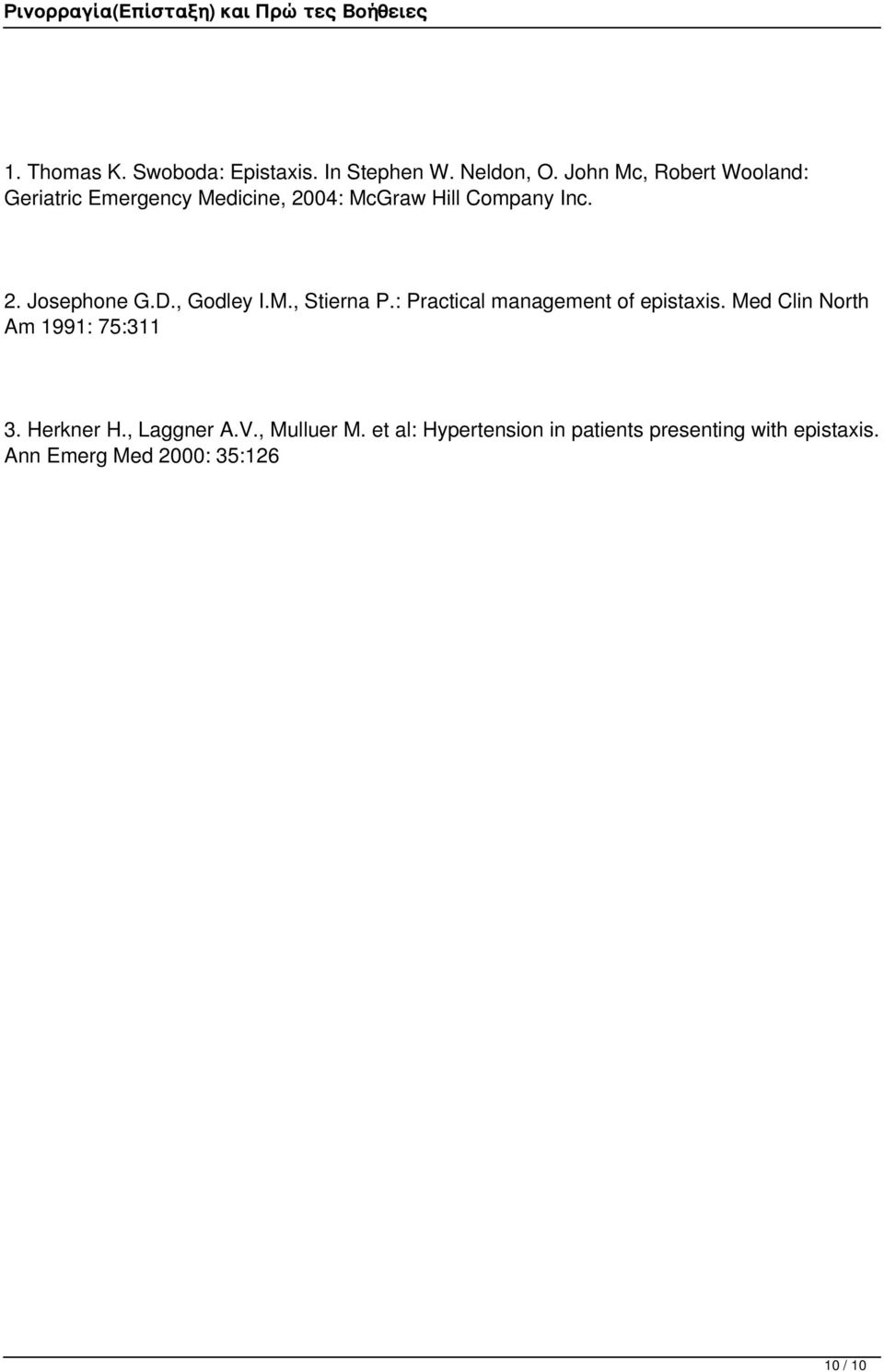 D., Godley I.M., Stierna P.: Practical management of epistaxis. Med Clin North Am 1991: 75:311 3.