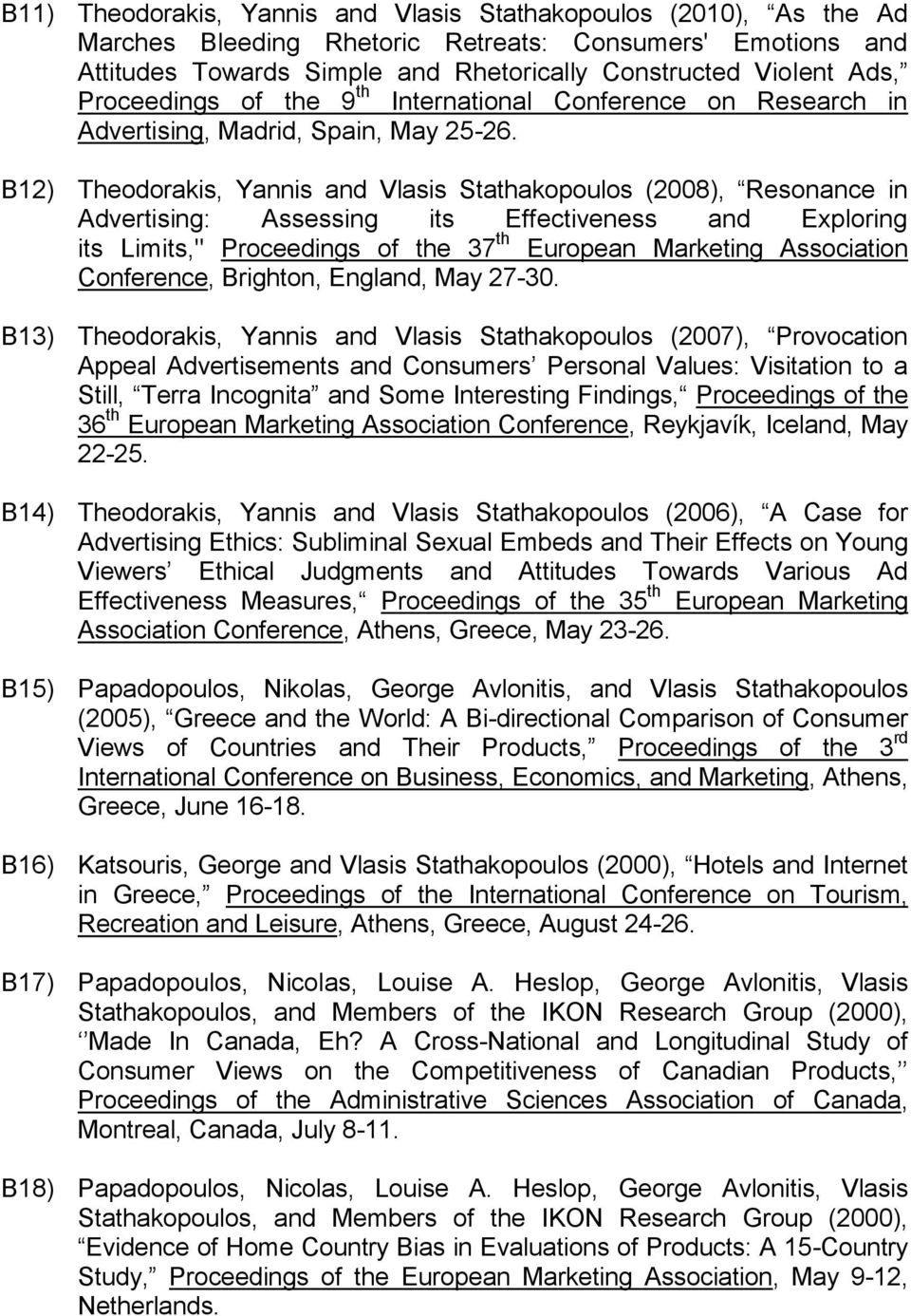 Β12) Theodorakis, Yannis and Vlasis Stathakopoulos (2008), Resonance in Advertising: Assessing its Effectiveness and Exploring its Limits," Proceedings of the 37 th European Marketing Association