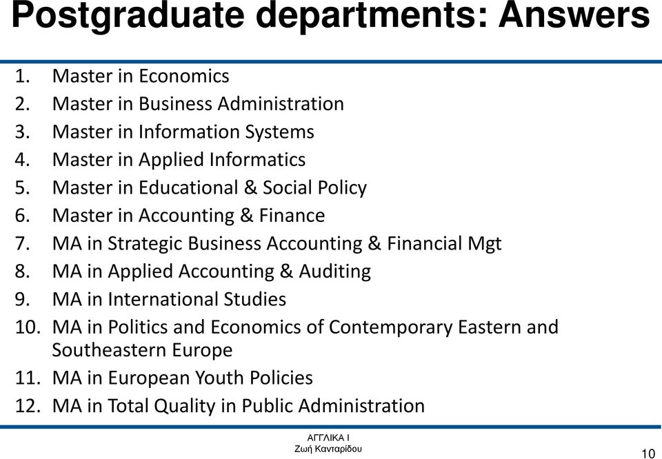 MA in Strategic Business Accounting & Financial Mgt 8. MA in Applied Accounting & Auditing 9. MA in International Studies 10.