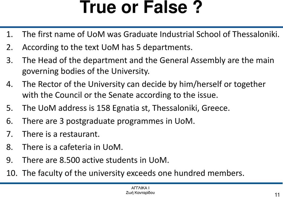 The Rector of the University can decide by him/herself or together with the Council or the Senate according to the issue. 5.