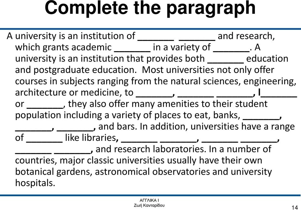 Most universities not only offer courses in subjects ranging from the natural sciences, engineering, architecture or medicine, to,, l or, they also offer many amenities to