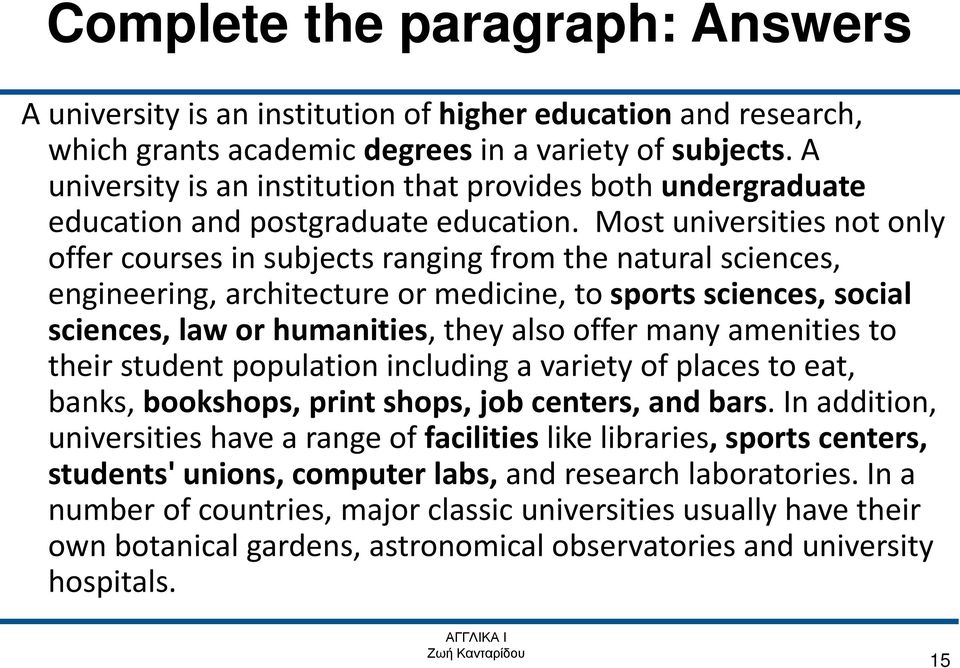 Most universities not only offer courses in subjects ranging from the natural sciences, engineering, architecture or medicine, to sports sciences, social sciences, law or humanities, they also offer