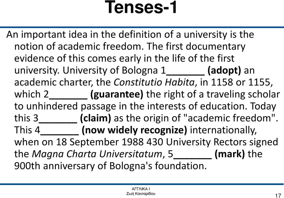 University of Bologna 1 (adopt) an academic charter, the Constitutio Habita, in 1158 or 1155, which 2 (guarantee) the right of a traveling scholar to