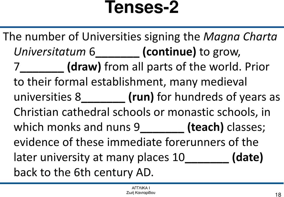 Prior to their formal establishment, many medieval universities 8 (run) for hundreds of years as Christian
