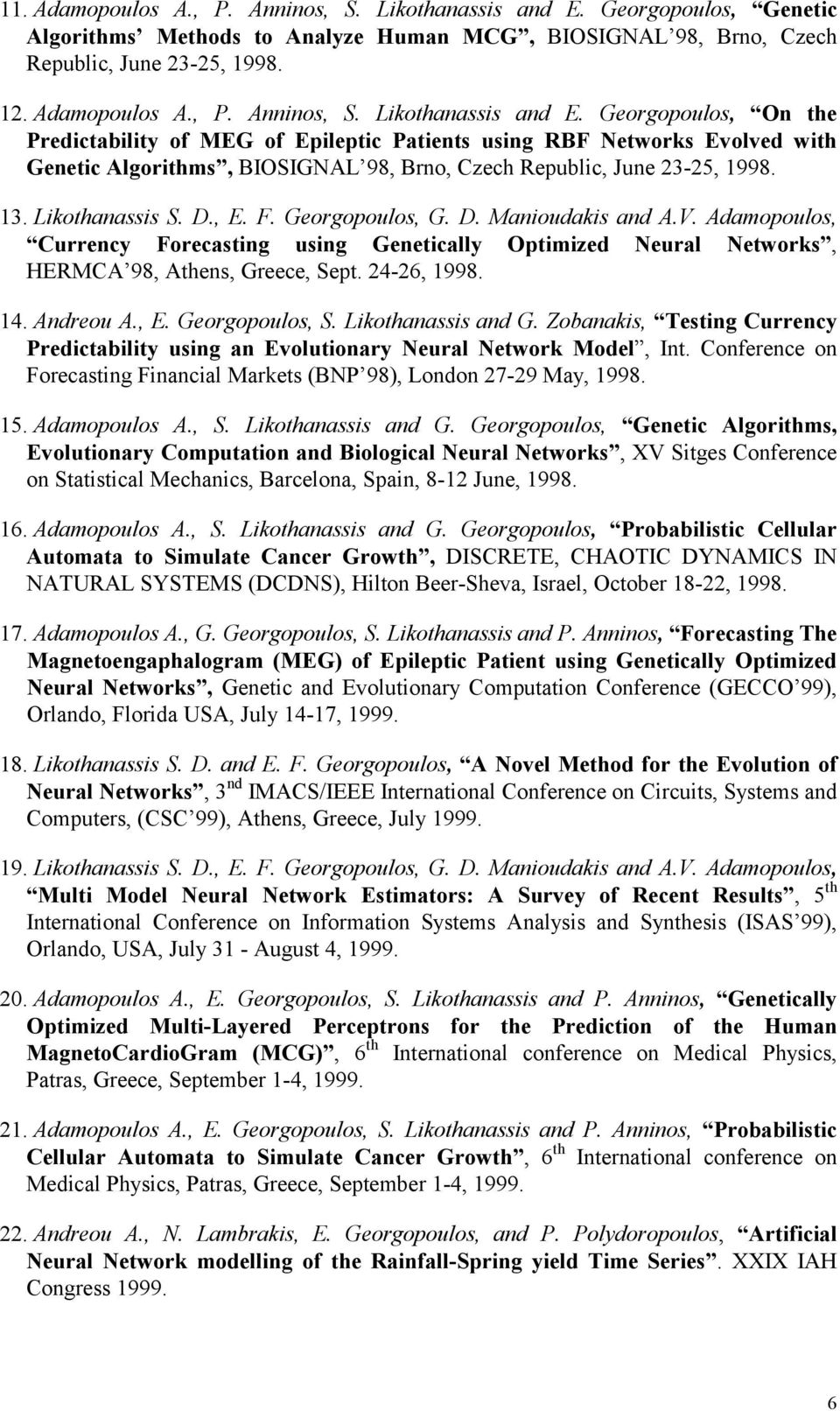 Georgopoulos, On the Predictability of MEG of Epileptic Patients using RBF Networks Evolved with Genetic Algorithms, BIOSIGNAL 98, Brno, Czech Republic, June 23-25, 1998. 13. Likothanassis S. D., E.
