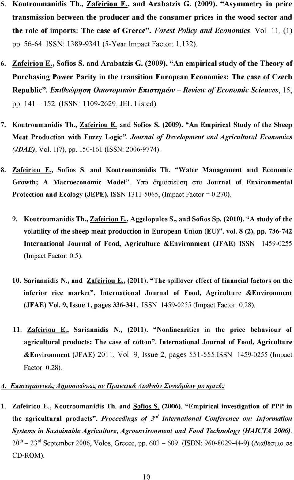 ISSN: 1389-9341 (5-Year Impact Factor: 1.132). 6. Zafeiriou Ε., Sofios S. and Arabatzis G. (2009).