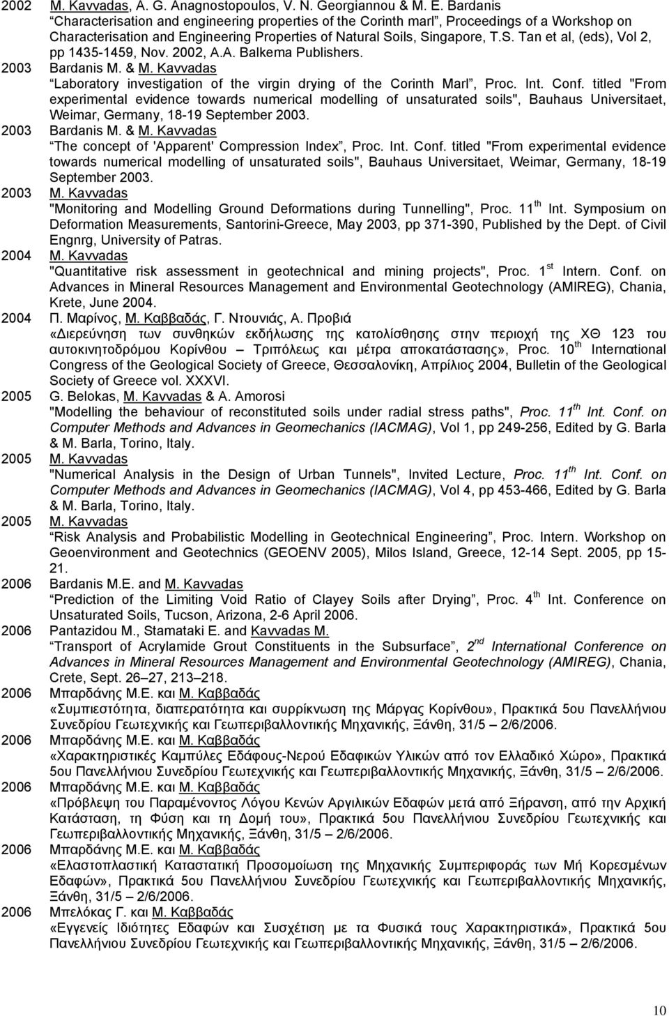 ils, Singapore, T.S. Tan et al, (eds), Vol 2, pp 1435-1459, Nov. 2002, A.A. Balkema Publishers. 2003 Bardanis M. & M. Kavvadas Laboratory investigation of the virgin drying of the Corinth Marl, Proc.