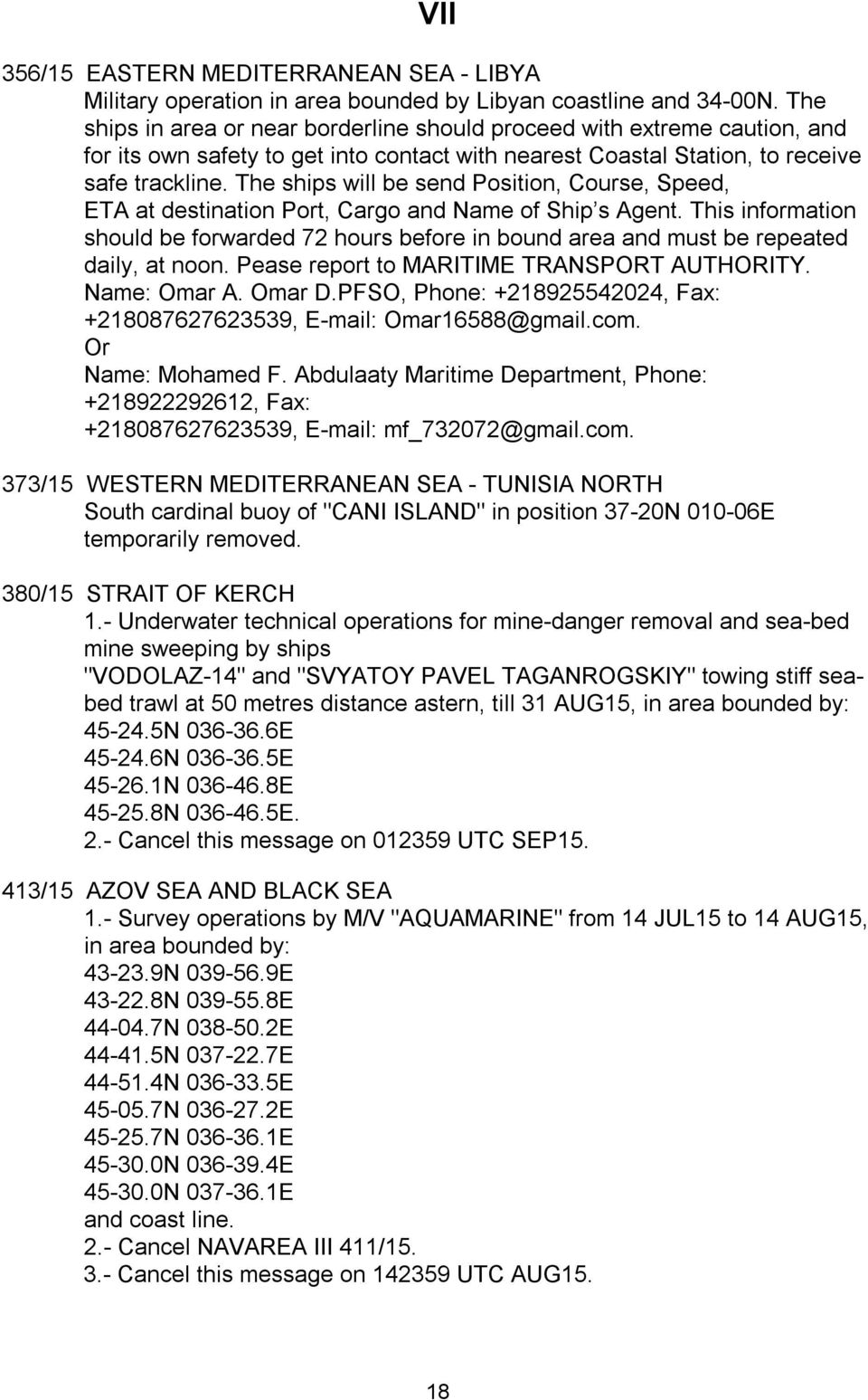 The ships will be send Position, Course, Speed, ETA at destination Port, Cargo and Name of Ship s Agent.