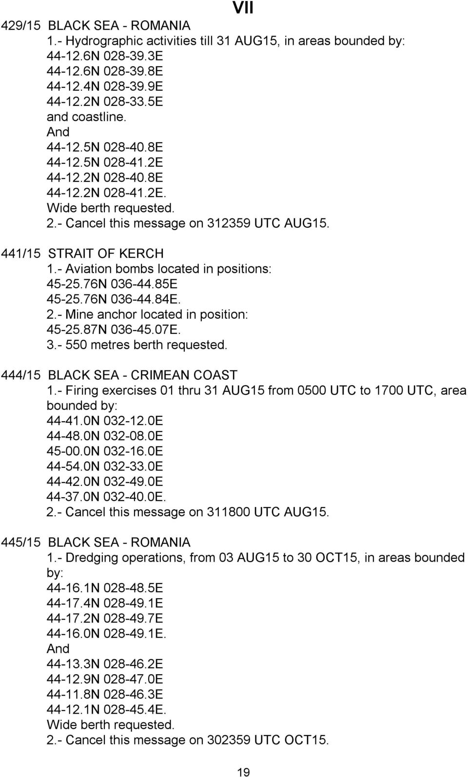 - Aviation bombs located in positions: 45-25.76N 036-44.85E 45-25.76N 036-44.84E. 2.- Mine anchor located in position: 45-25.87N 036-45.07E. 3.- 550 metres berth requested.