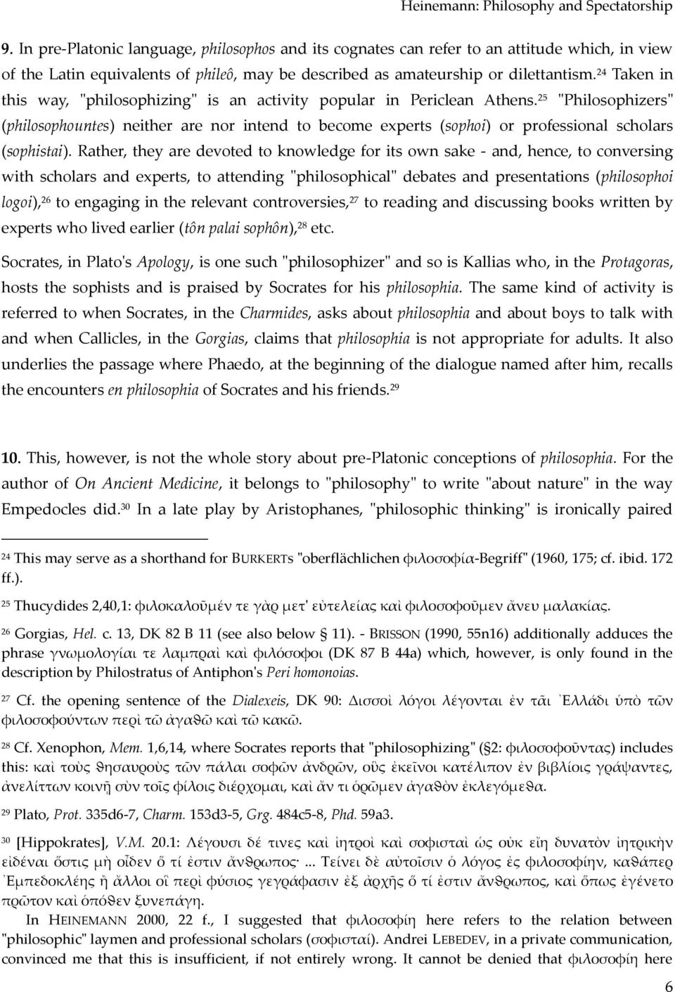 25 "Philosophizers" (philosophountes) neither are nor intend to become experts (sophoi) or professional scholars (sophistai).