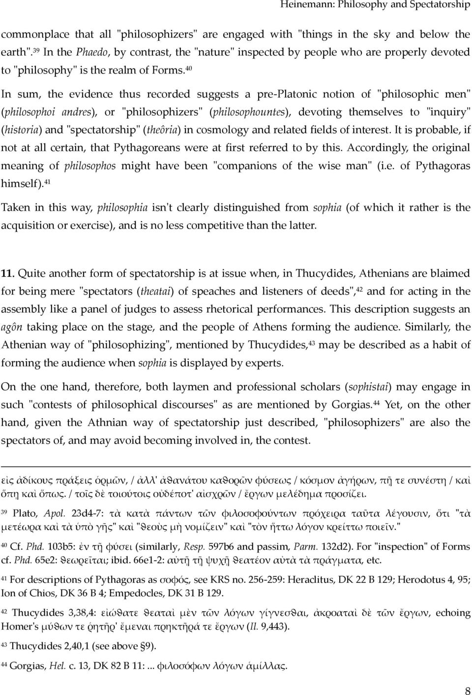 40 In sum, the evidence thus recorded suggests a pre-platonic notion of "philosophic men" (philosophoi andres), or "philosophizers" (philosophountes), devoting themselves to "inquiry" (historia) and