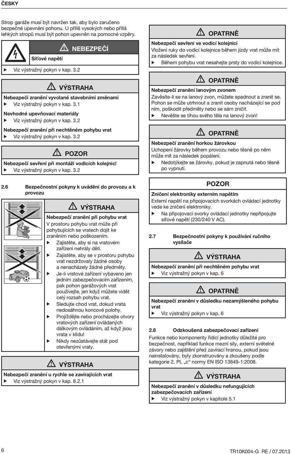 3.2 POZOR Nebezpečí sevření při montáži vodicích kolejnic! Viz výstražný pokyn v kap. 3.2 2.