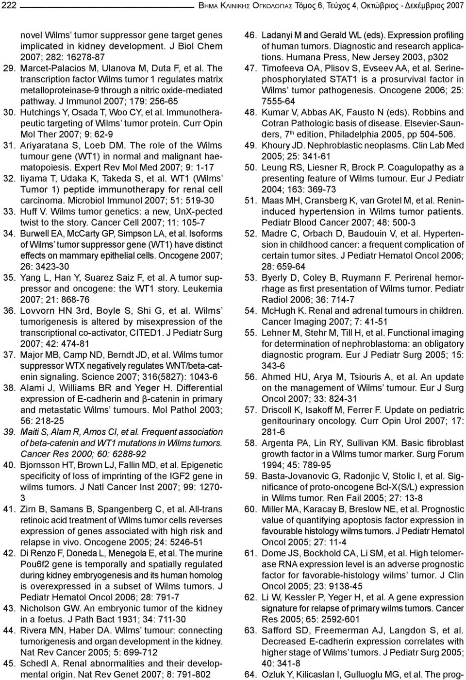 Hutchings Y, Osada T, Woo CY, et al. Immunotherapeutic targeting of Wilms tumor protein. Curr Opin Mol Ther 2007; 9: 62-9 31. Ariyaratana S, Loeb DM.