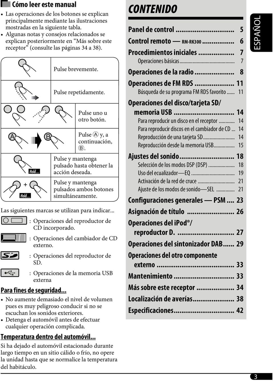 Pulse A y, a continuación, B. Pulse y mantenga pulsado hasta obtener la acción deseada. Pulse y mantenga pulsados ambos botones simultáneamente. Las siguientes marcas se utilizan para indicar.