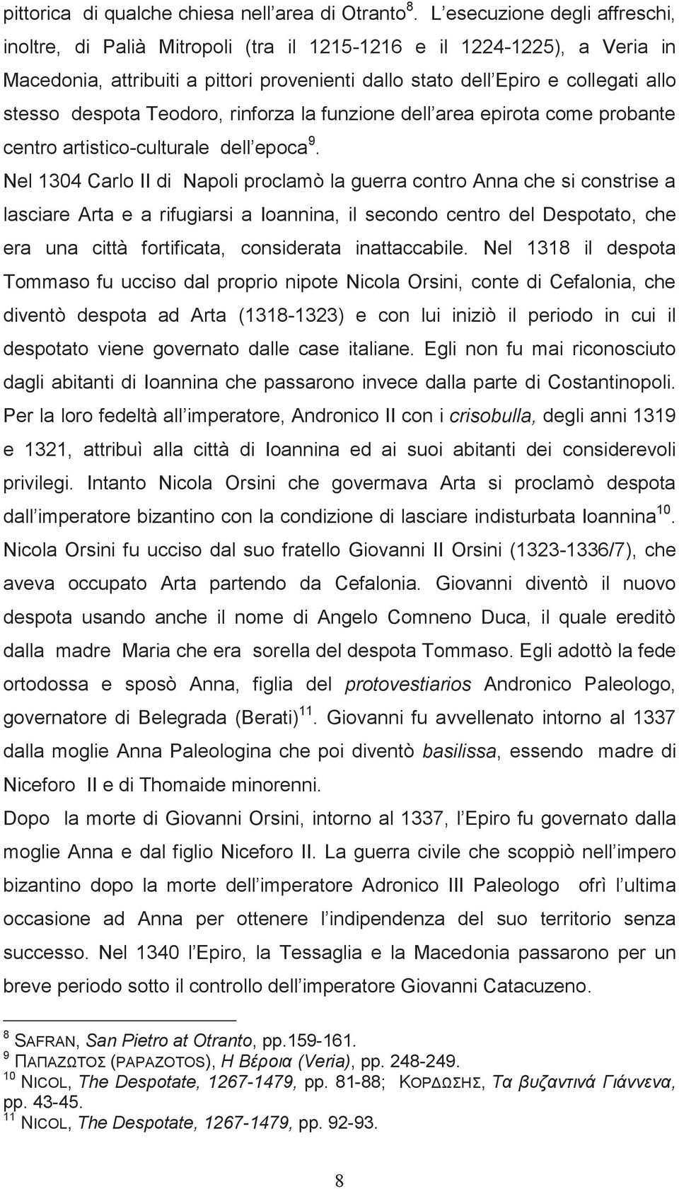 despota Teodoro, rinforza la funzione dell area epirota come probante centro artistico-culturale dell epoca 9.