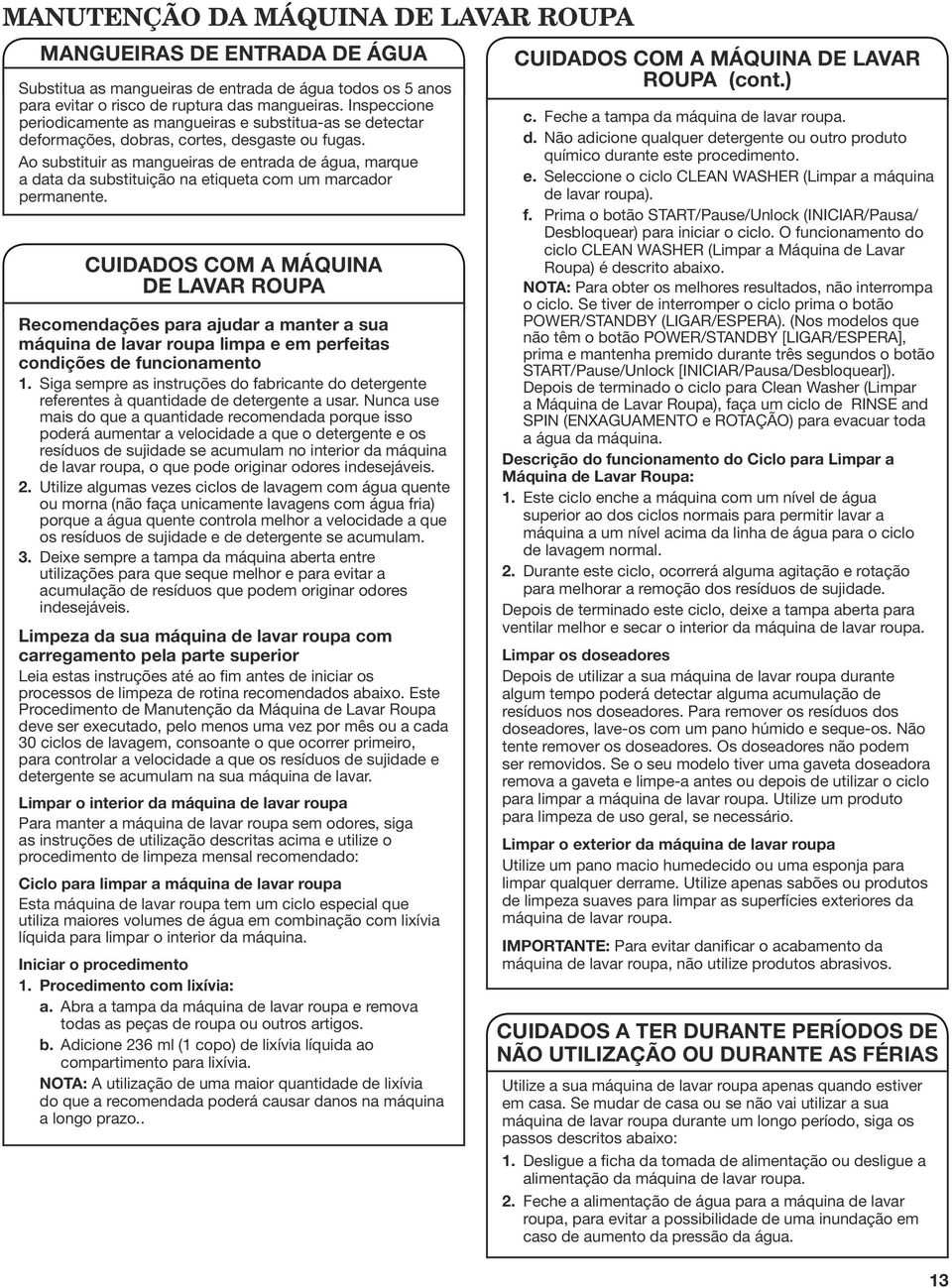 Ao substituir as mangueiras de entrada de água, marque a data da substituição na etiqueta com um marcador permanente.