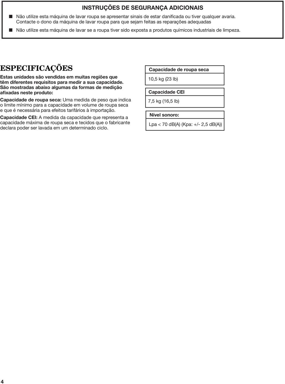 ESPECIFICAÇÕES Estas unidades são vendidas em muitas regiões que têm diferentes requisitos para medir a sua capacidade.