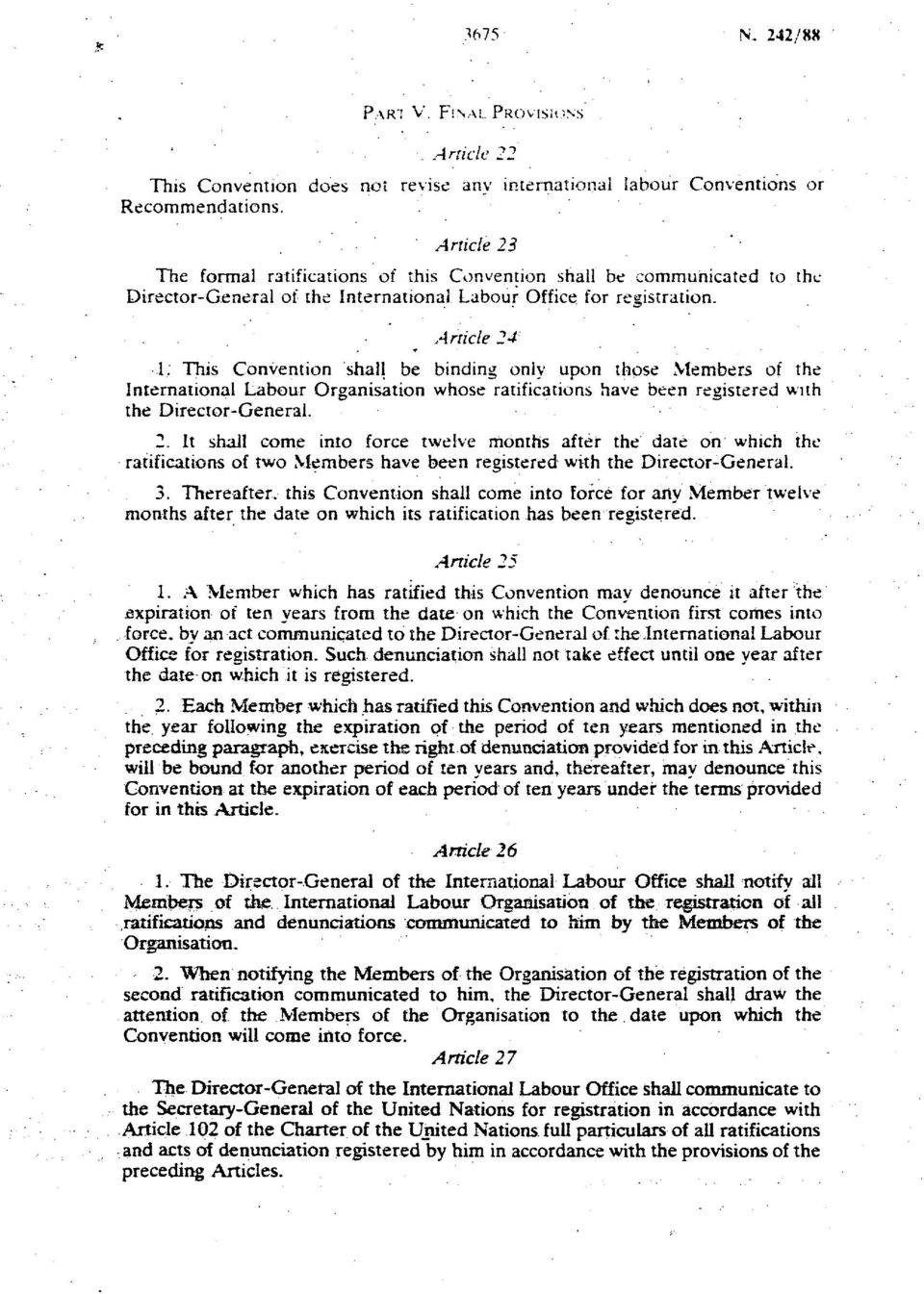 This Convention shall be binding only upon those Members of the International Labour Organisation whose ratifications have been registered with the Director-General. 2.