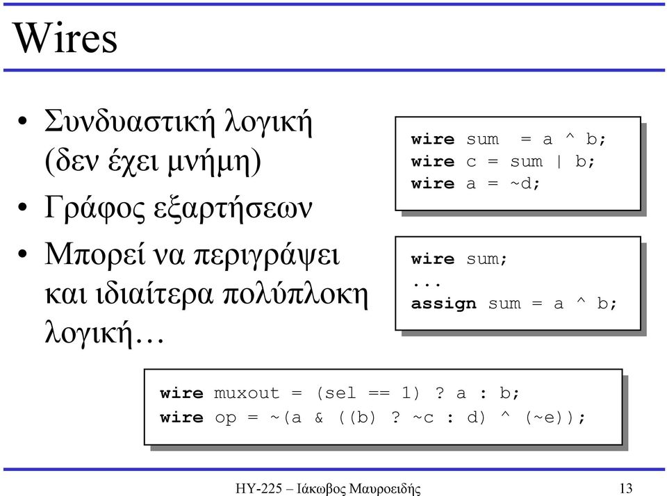 wire wire sum; sum;...... assign sum sum = a ^ b; b; wire wire muxout = (sel (sel == == 1) 1)?