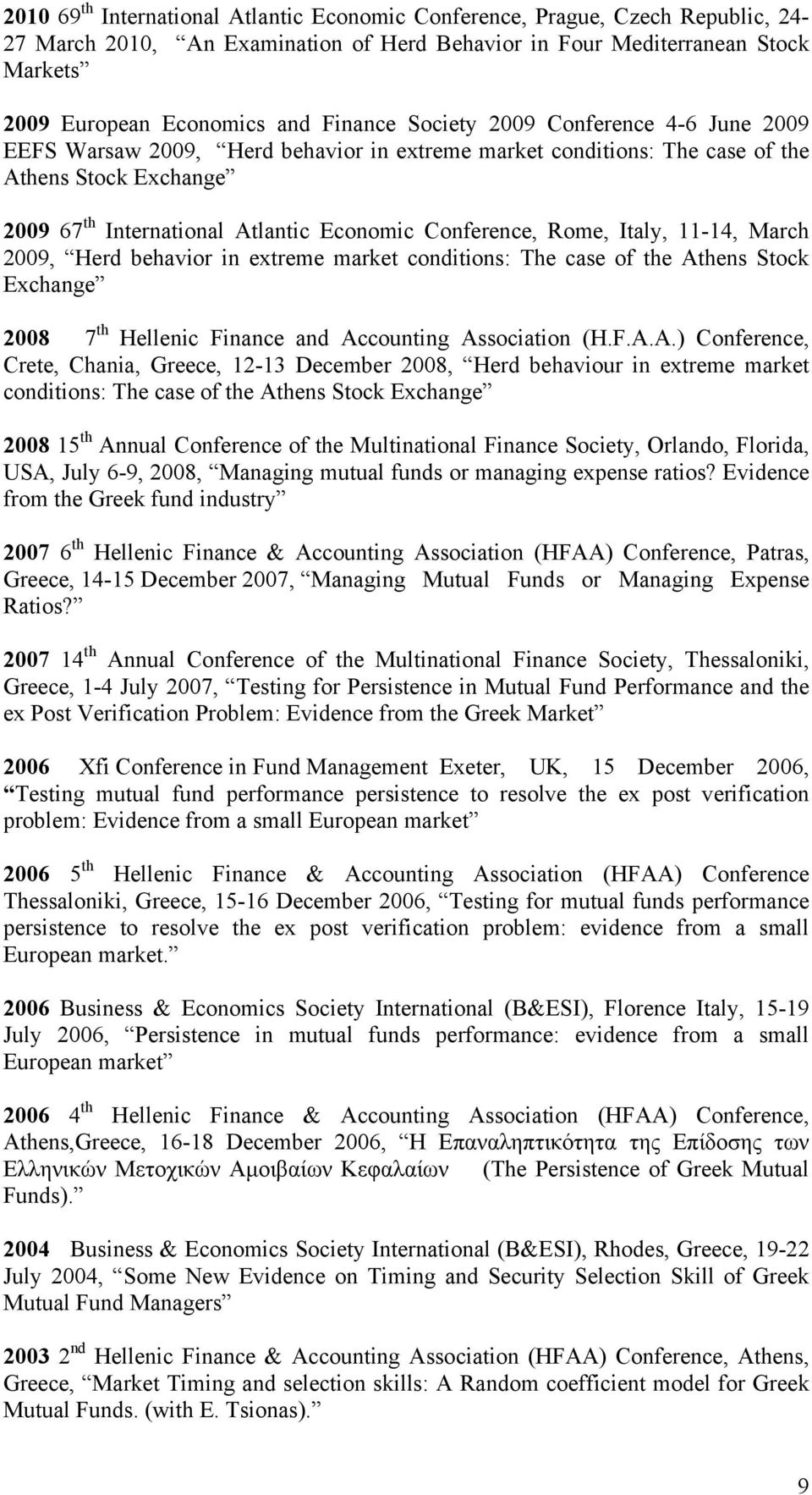 Conference, Rome, Italy, 11-14, March 2009, Herd behavior in extreme market conditions: The case of the At