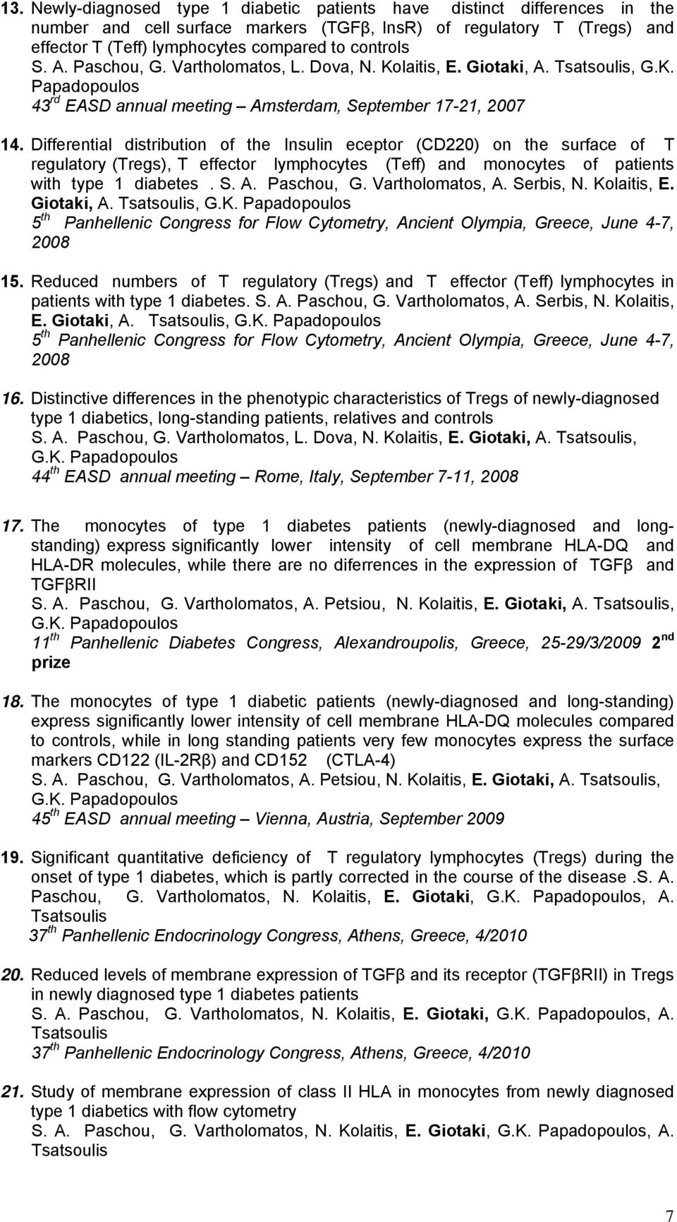 Differential distribution of the Insulin eceptor (CD220) on the surface of T regulatory (Tregs), T effector lymphocytes (Teff) and monocytes of patients with type 1 diabetes. S. A. Paschou, G.