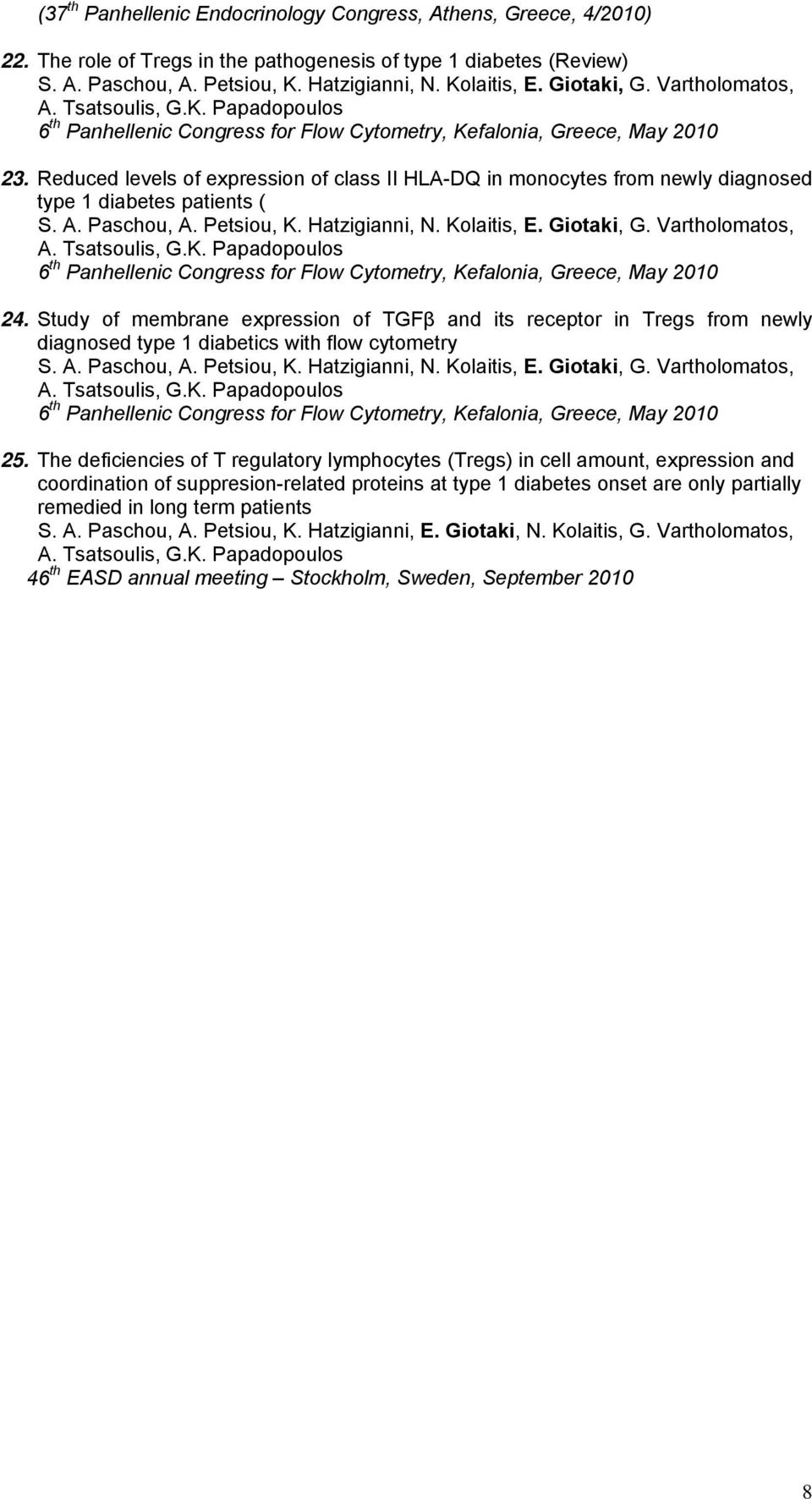 Reduced levels of expression of class II HLA-DQ in monocytes from newly diagnosed type 1 diabetes patients ( S. A. Paschou, A. Petsiou, K. Hatzigianni, N. Kolaitis, E. Giotaki, G.
