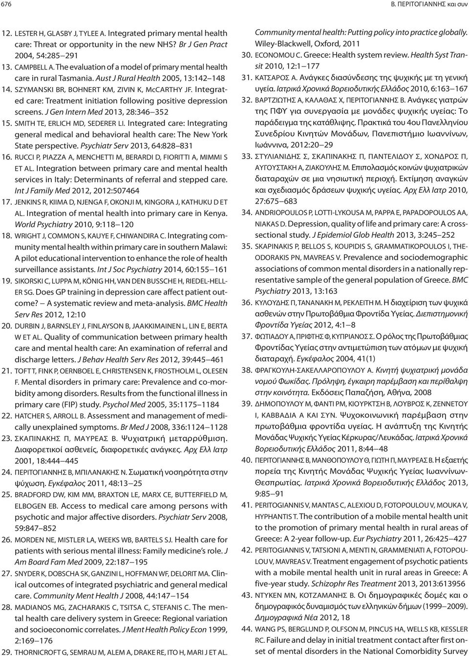 Integrated care: Treatment initiation following positive depression screens. J Gen Intern Med 2013, 28:346 352 15. SMITH TE, ERLICH MD, SEDERER LI.