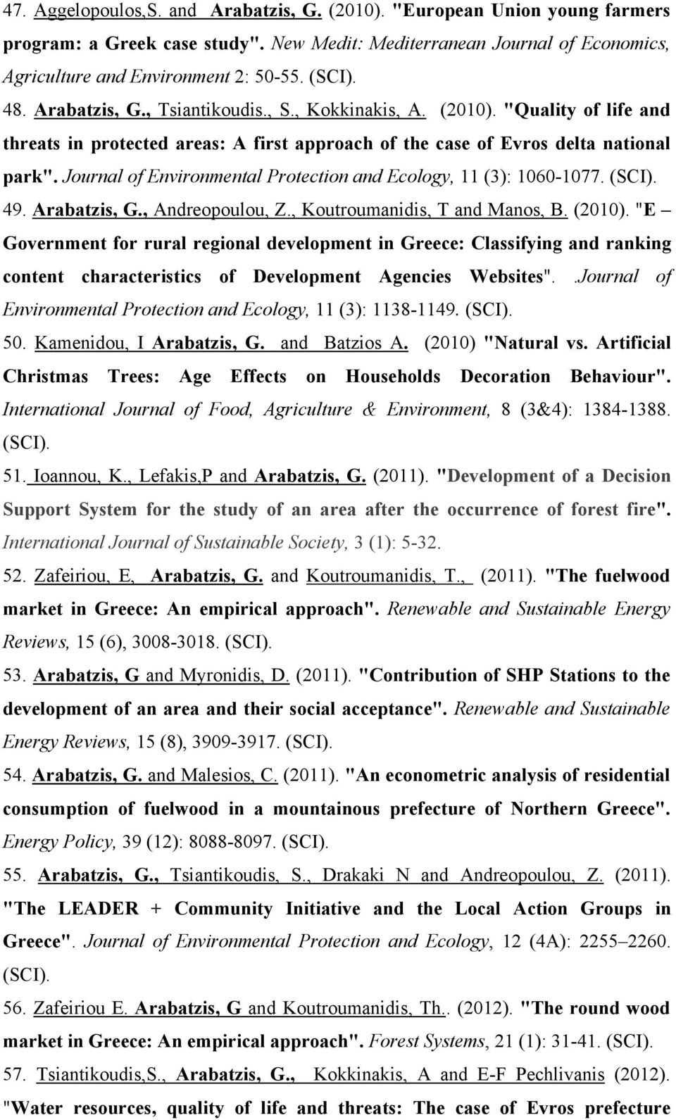 Journal of Environmental Protection and Ecology, 11 (3): 1060-1077. (SCI). 49. Arabatzis, G., Andreopoulou, Z., Koutroumanidis, T and Manos, Β. (2010).