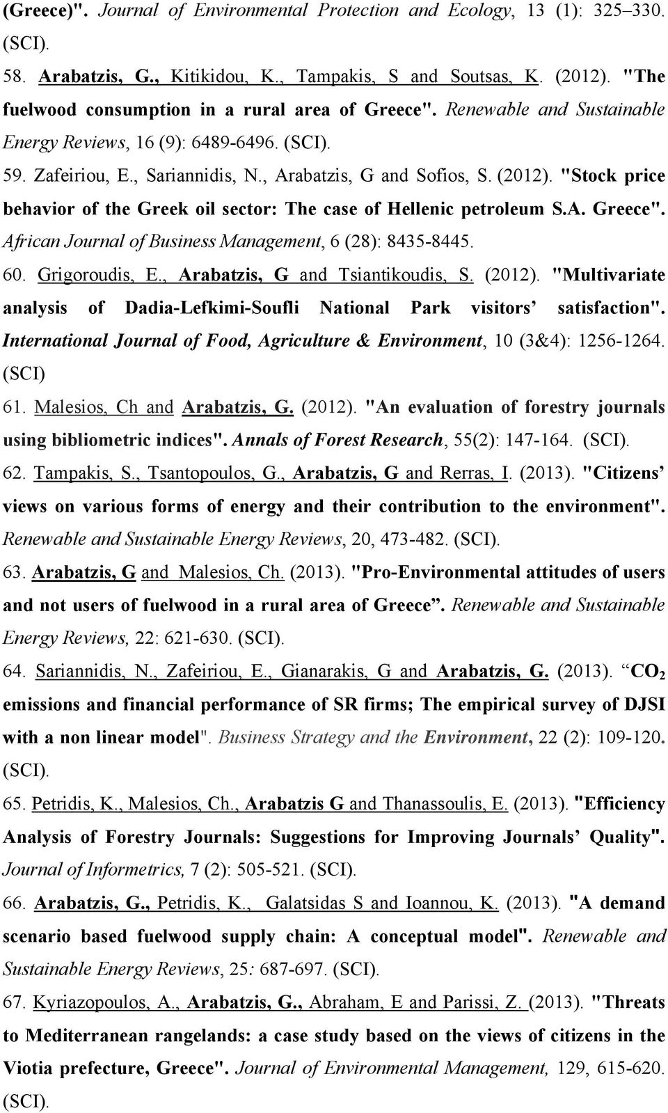 "Stock price behavior of the Greek oil sector: The case of Hellenic petroleum S.A. Greece". African Journal of Business Management, 6 (28): 8435-8445. 60. Grigoroudis, E.