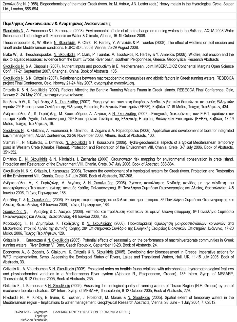 ΑQUA 2008 Water Science and Technology with Emphasis on Water & Climate, Athens, 16-19 October 2008. Theocharopoulos S., W. Blake, N. Skoulikidis, P. Clark, R. Hartley, Y. Amaxidis & P.