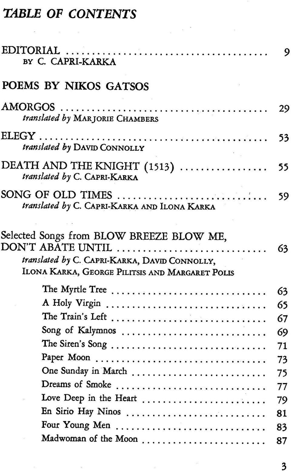 KA Selected Songs from BLOW BREEZE BLOW ME, DON'T ABATE UNTIL............................. 63 translated by C. CAPRI-K.ARKA, DAVID CONNOLLY, ILONA K.