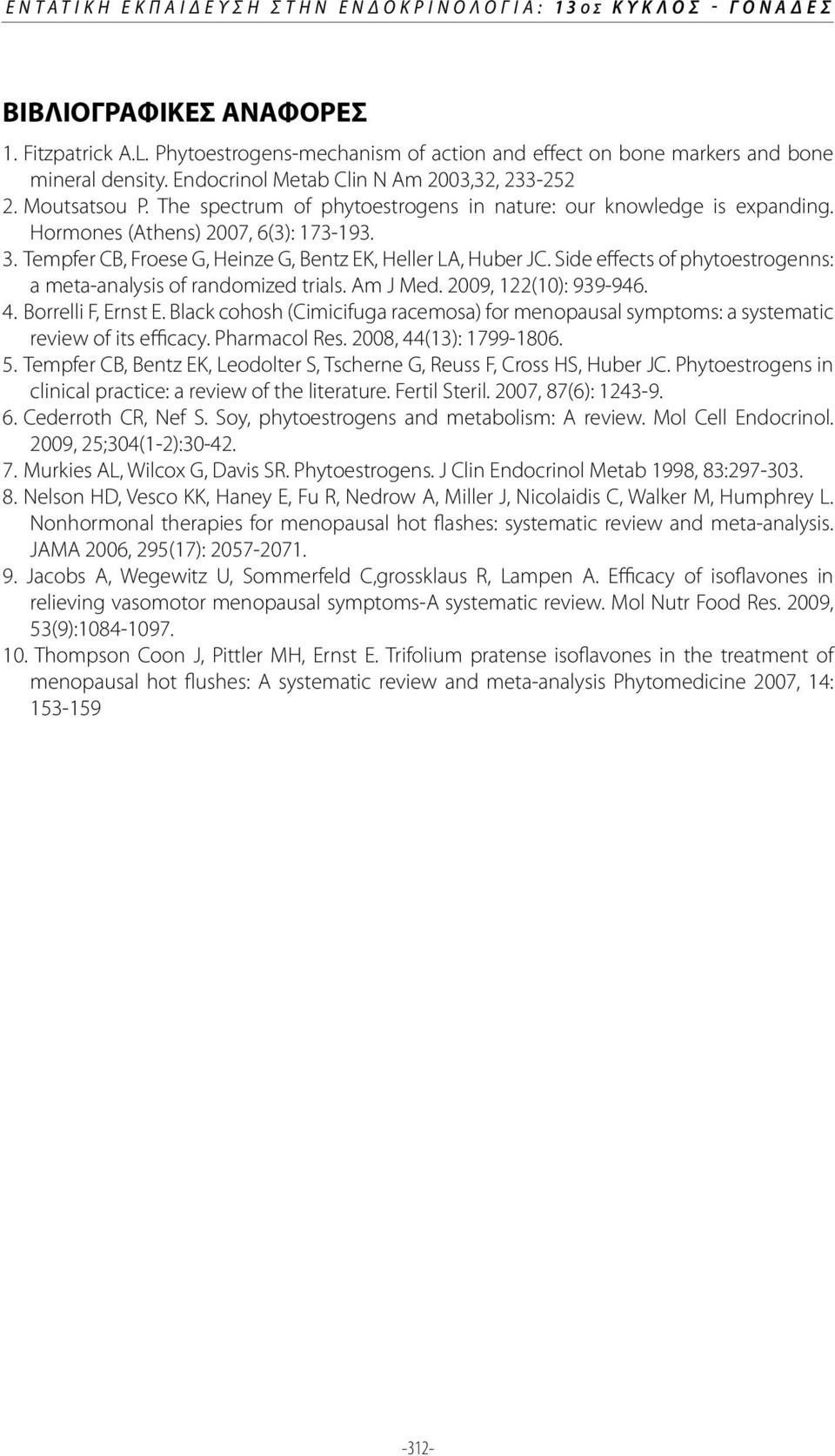 Tempfer CB, Froese G, Heinze G, Bentz EK, Heller LA, Huber JC. Side effects of phytoestrogenns: a meta-analysis of randomized trials. Am J Med. 2009, 122(10): 939-946. 4. Borrelli F, Ernst E.