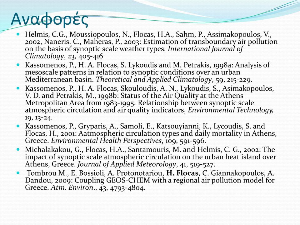 Petrakis, 1998a: Analysis of mesoscale patterns in relation to synoptic conditions over an urban Mediterranean basin. Theoretical and Applied Climatology, 59, 215-229. Kassomenos, P., H. A. Flocas, Skouloudis, A.