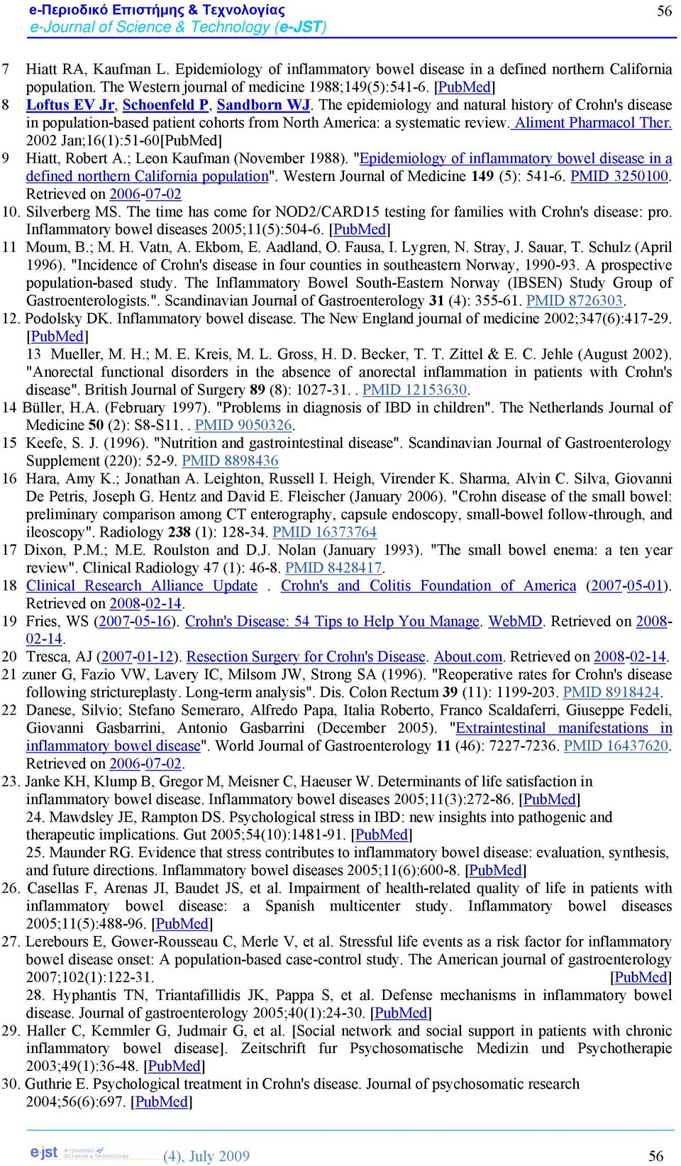 Aliment Pharmacol Ther. 2002 Jan;16(1):51-60[PubMed] 9 Hiatt, Robert A.; Leon Kaufman (November 1988). "Epidemiology of inflammatory bowel disease in a defined northern California population".