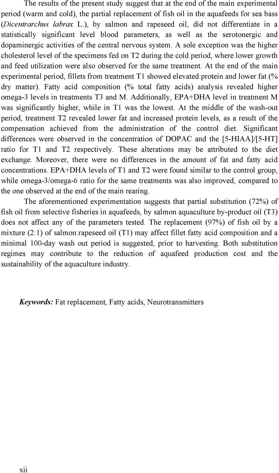 A sole exception was the higher cholesterol level of the specimens fed on T2 during the cold period, where lower growth and feed utilization were also observed for the same treatment.