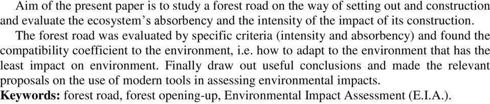 The forest road was evaluated by specific criteria (intensity and absorbency) and found the compatibility coefficient to the environment, i.e. how to adapt to the environment that has the least impact on environment.